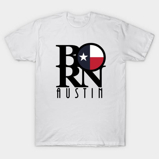 BORN Austin Texas T-Shirt by HometownTexas